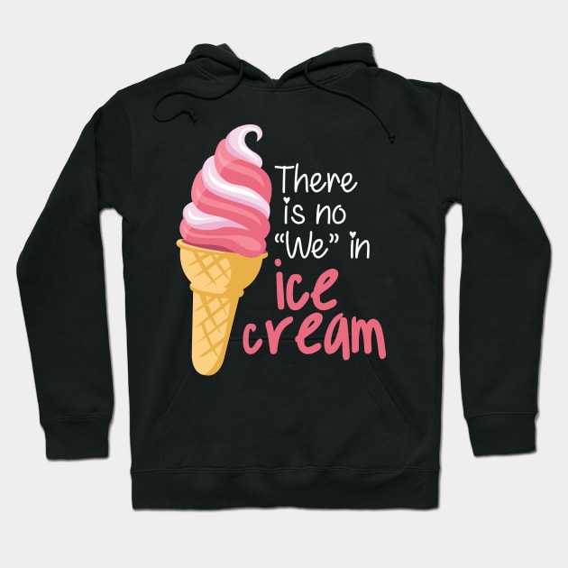 There is No "We" in Ice cream Hoodie by andantino